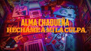 Alma Chaqueña quotHechame A Mi La Culpaquot Letra [upl. by Imoyaba162]