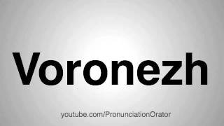 How to Pronounce Voronezh [upl. by Eleets]