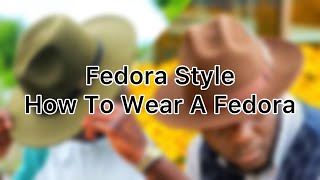 Fedora Style  How To Wear A Fedora  Hat Wearing Tips [upl. by Durman119]