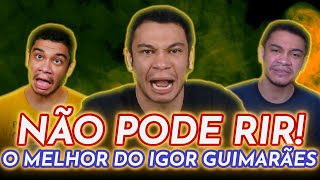 NÃO PODE RIR MELHORES MOMENTOS de IGOR GUIMARÃES [upl. by Rambort]