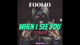 Foolio  When I See You Lyrics [upl. by Helena]