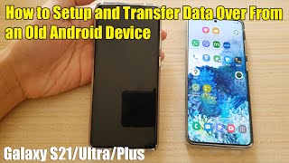 Galaxy S21UltraPlus How to Setup and Transfer Data Over From an Old Android Device [upl. by Eibo912]