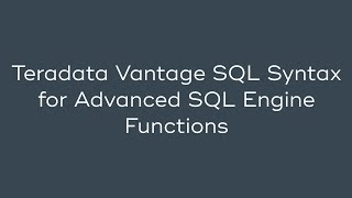 Teradata Vantage SQL Syntax for Advanced SQL Engine Functions [upl. by Harikahs181]