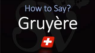 How to Pronounce Gruyère CORRECTLY Swiss French Pronunciation [upl. by Trinatte]