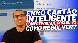 ERRO Cartão Inteligente Conectividade Social V2 Como resolver [upl. by Iramohs]