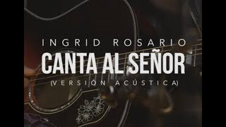 CANTA AL SEÑOR  Ingrid Rosario  Vérsion Acústica [upl. by Farro644]