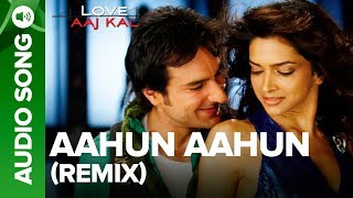 AAHUN AAHUN  Remix Song  Love Aaj Kal  Saif Ali Khan amp Deepika Padukone [upl. by Eatton764]