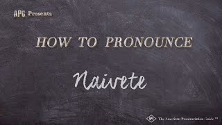 How to Pronounce Naivete Real Life Examples [upl. by Audra438]