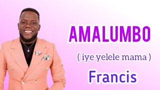 Mulelu LyricsFrancis Kadonki Amalumbo  Iye yelele mama Lyrics [upl. by Ert]