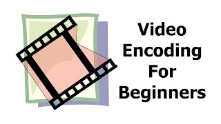 Video Encoding for Beginners [upl. by Jedediah]