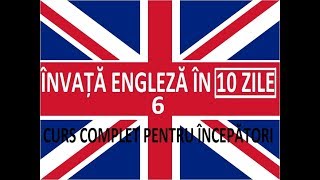 Invata engleza in 10 ZILE  Curs complet pentru incepatori  LECTIA 6 [upl. by Albemarle876]