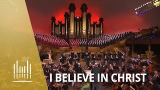 I Believe in Christ  The Tabernacle Choir [upl. by Ailaroc785]