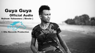 Ella TV  Nahom Yohannes  Meste   Guya Guya  New Eritrean Music 2017   Official Audio [upl. by Aidualc969]