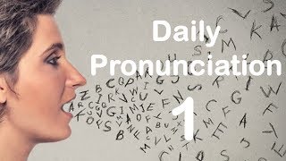 English Pronunciation Practice Daily Pronunciation 1 2019 [upl. by Ainigriv665]