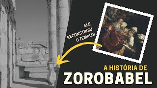 QUEM FOI ZOROBABEL A HISTÓRIA DE ZOROBABEL NA BÍBLIA [upl. by Belak409]