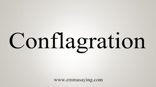 How To Say Conflagration [upl. by Ignazio]