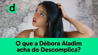 DÉBORA ALADIM RESPONDE O DESCOMPLICA VALE A PENA [upl. by Margalo]