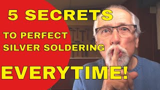 5 SECRETS TO PERFECT SILVER SOLDERING [upl. by Swor]