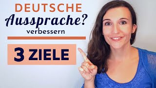 Deutsche Aussprache verbessern  Diese 3 Ziele musst du kennen um richtig Deutsch zu sprechen [upl. by Mulderig991]