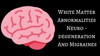 White Matter Abnormalities Neurodegeneration And Migraines [upl. by Eedrahs]