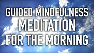 Guided Mindfulness Meditation for the Morning Starting the Day 15 minutes [upl. by Dasie]