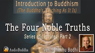 Bhikkhu Bodhi Introduction to Buddhism  2The Four Noble Truths  Lectures [upl. by Eneloc582]