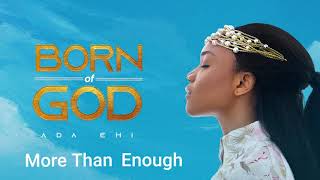 Ada Ehi  More Than Enough  BORN OF GOD [upl. by Ezana]