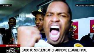 CAF Champions I SABC will broadcast Saturdays final match between Chiefs and Al Ahly on SABC 1 [upl. by Gareri]